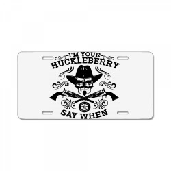 i'm your huckleberry say when License Plate | Artistshot