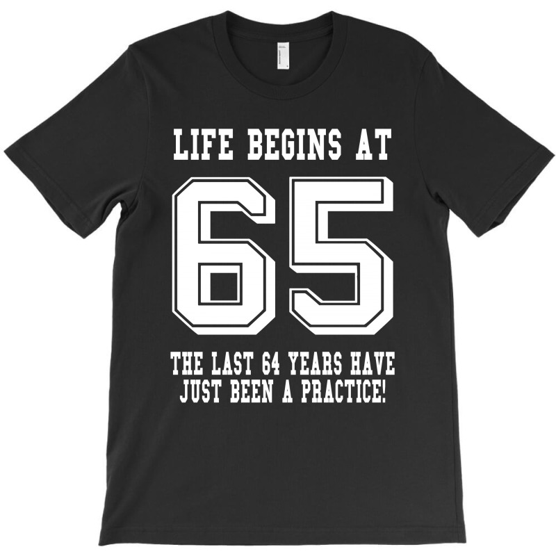 65th Birthday Life Begins At 65 White T-shirt | Artistshot