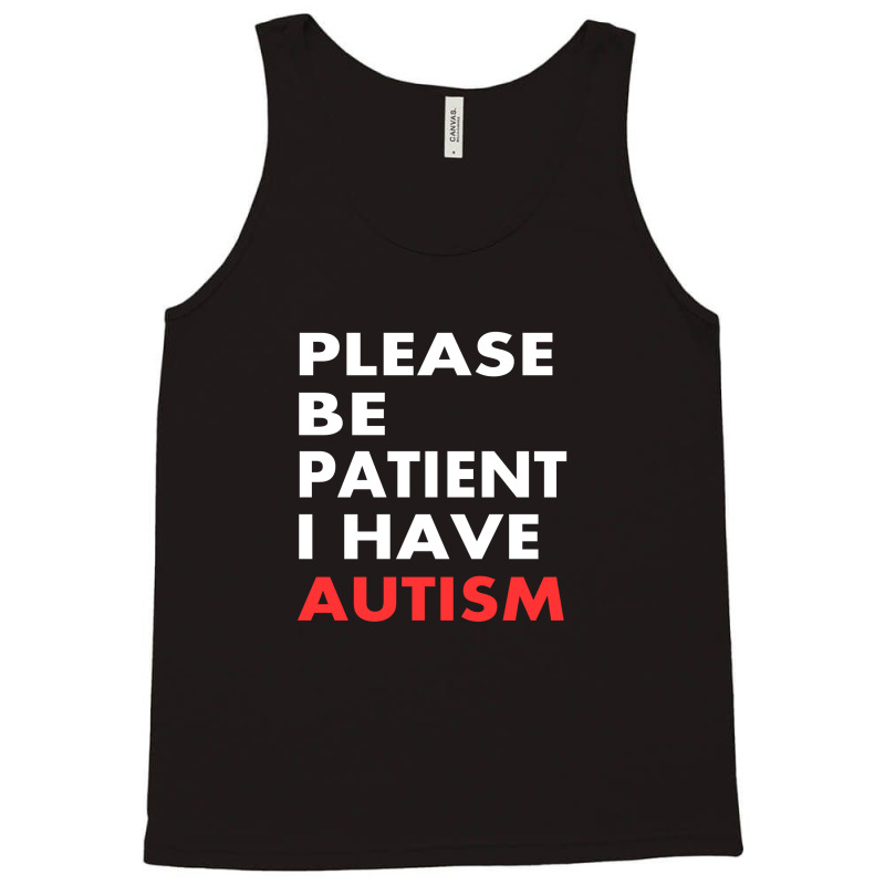 Please Be Patient I Have Autism Tank Top | Artistshot