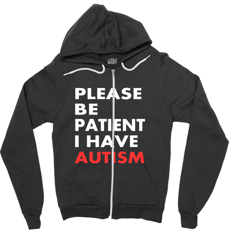 Please Be Patient I Have Autism Zipper Hoodie | Artistshot