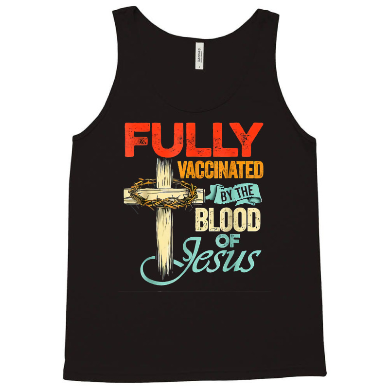 Jesus Christ Christian Fully Vaccinated By The Blood Of Jesus Faith Fu Tank Top | Artistshot