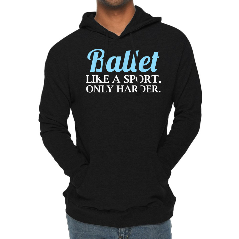 Ballet Like A Sport Only Harder  Girls Dancer Ballet T Shirt Lightweight Hoodie | Artistshot