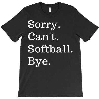 Funny Saying Sorry Can't Softball Bye Gift Women Men Game T Shirt T-shirt Designed By 2yzqba67