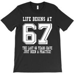67th birthday life begins at 67 white T-Shirt | Artistshot