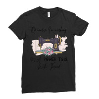 Of Course I'm Working It's A Power Tool With Thread T Shirt Ladies Fitted T-shirt | Artistshot