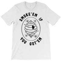 Beekeeping Smoke'em If You Got'em Beekeeper Honey Bee Hive T Shirt T-shirt | Artistshot