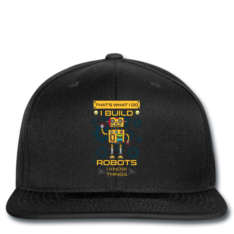 I Build Robots I Know Things Robotics Engineer Tee Printed Hat | Artistshot