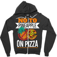 Pineapple Pizza Hater No To Pineapple On Pizza T Shirt Zipper Hoodie | Artistshot