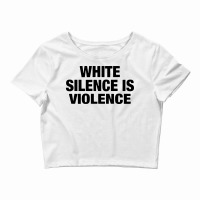 White Silence Is Violence Crop Top | Artistshot