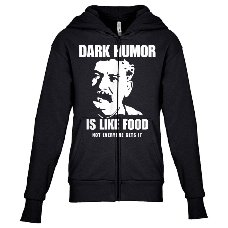 Dark Humor Is Like Food Not Everyone Gets It, Joseph Stalin T Shirt Youth Zipper Hoodie by zakarimullin | Artistshot