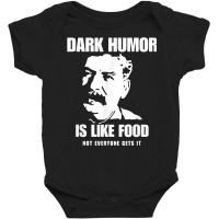 Dark Humor Is Like Food Not Everyone Gets It, Joseph Stalin T Shirt Baby Bodysuit | Artistshot