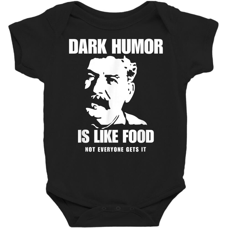 Dark Humor Is Like Food Not Everyone Gets It, Joseph Stalin T Shirt Baby Bodysuit by zakarimullin | Artistshot