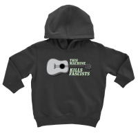 This Machine Kills Fascists Toddler Hoodie | Artistshot