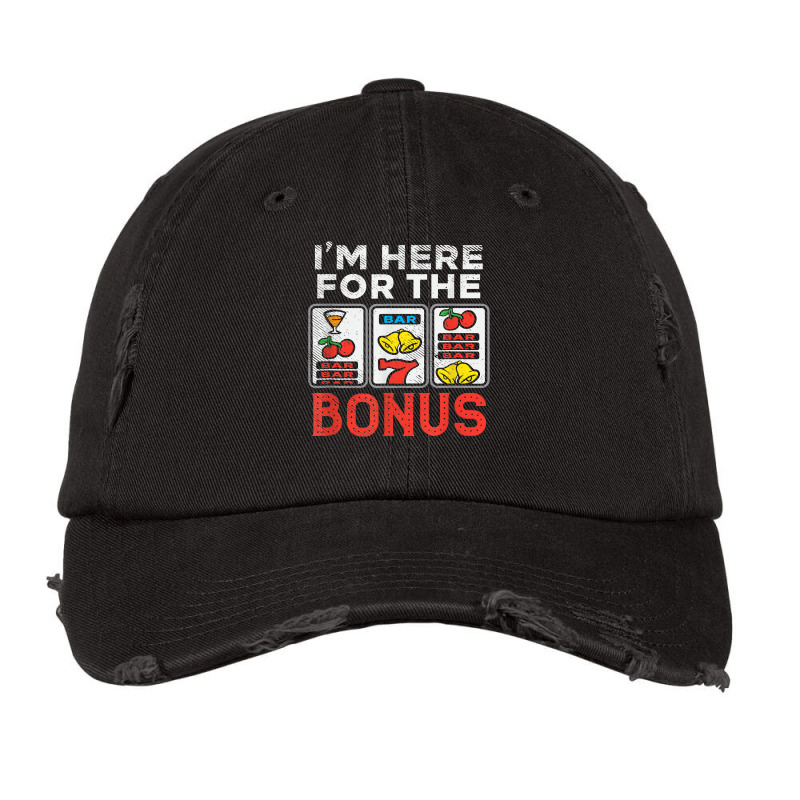 I'm Here For The Bonus Casino Gambling Las Vegas Trip Party T Shirt Vintage Cap | Artistshot