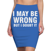 I May Be Wrong But I Doubt It Pencil Skirts | Artistshot