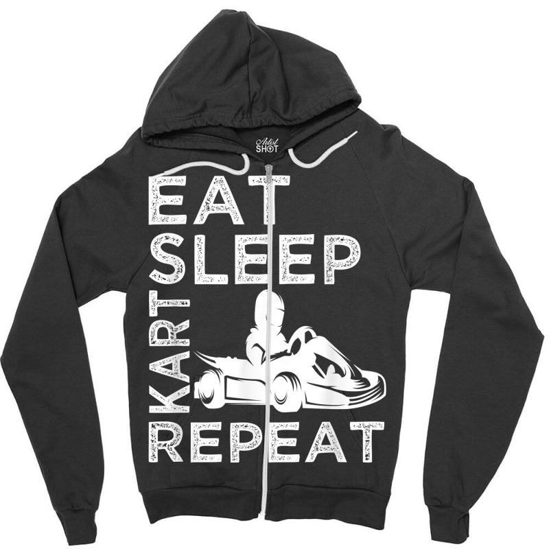 Go Kart Cart Racer Gokart Racing Eat Sleep Kart Repeat T Shirt Zipper Hoodie by emaliekrein | Artistshot