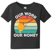 Bee Vegan T  Shirt Our Work Our Honey Bee Vegan Plantbased Funny Novel Baby Tee | Artistshot