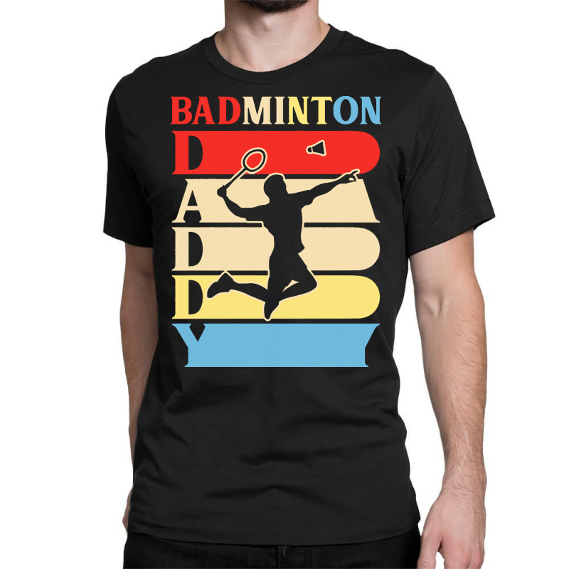 Fathers Day Gift Ideas T  Shirtbadminton Daddy Funny Daddy Gifts Fathe Classic T-shirt | Artistshot