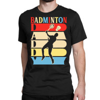 Fathers Day Gift Ideas T  Shirtbadminton Daddy Funny Daddy Papa Gifts Classic T-shirt | Artistshot