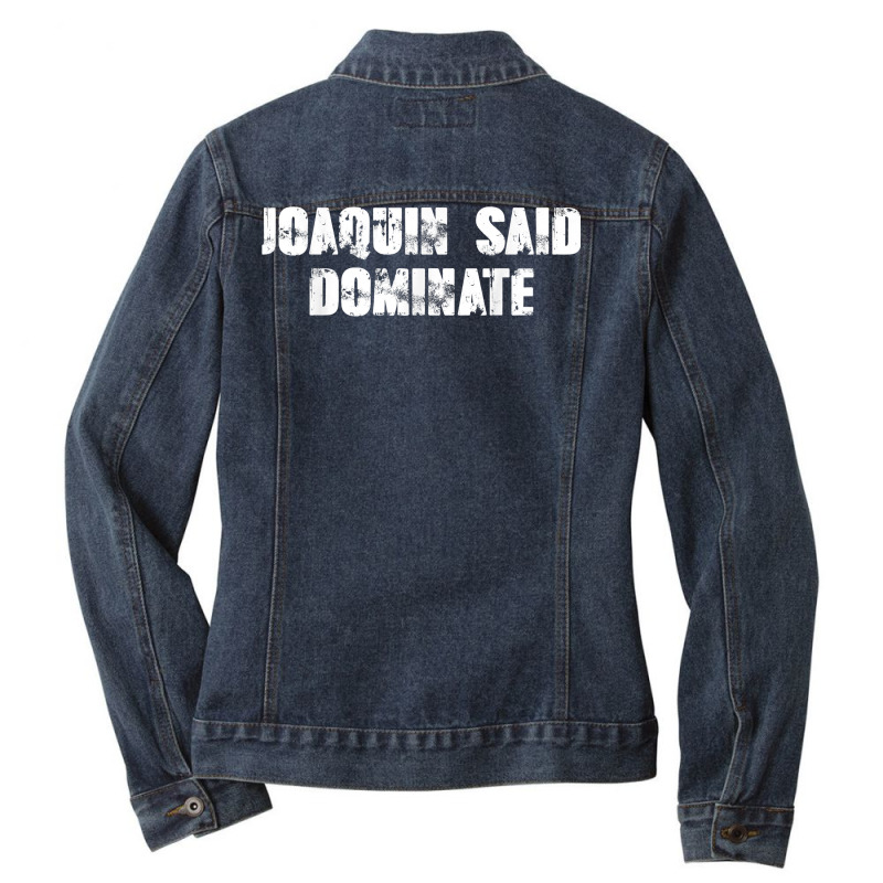 Joaquin Said Dominate T Shirt Ladies Denim Jacket by oluwafemimccullers | Artistshot