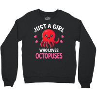 Octopus T  Shirt Just A Girl Who Loves Octopuses I Girl Octopus T  Shi Crewneck Sweatshirt | Artistshot