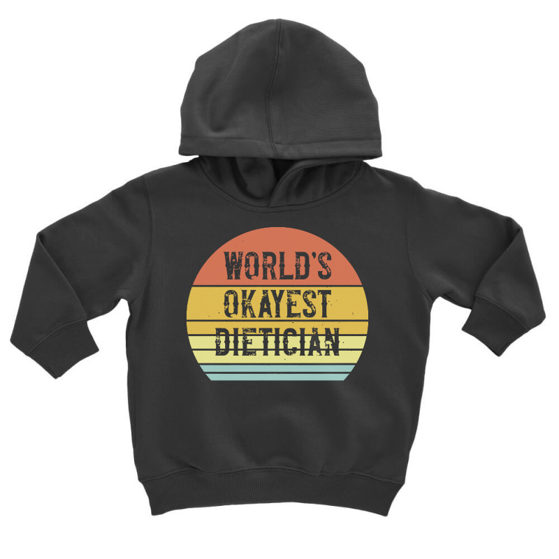 Dietician T  Shirt World's Okayest Dietician T  Shirt Toddler Hoodie by shanie31601 | Artistshot