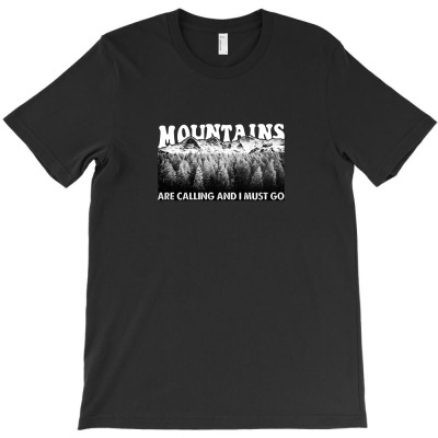 Mountains Are Calling And I Must Go T-shirt Designed By Akin