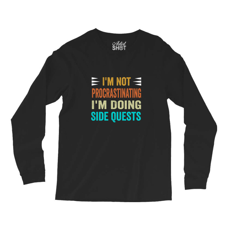 I'm Not Procrastinating... I'm Doing Side Quests Long Sleeve Shirts | Artistshot