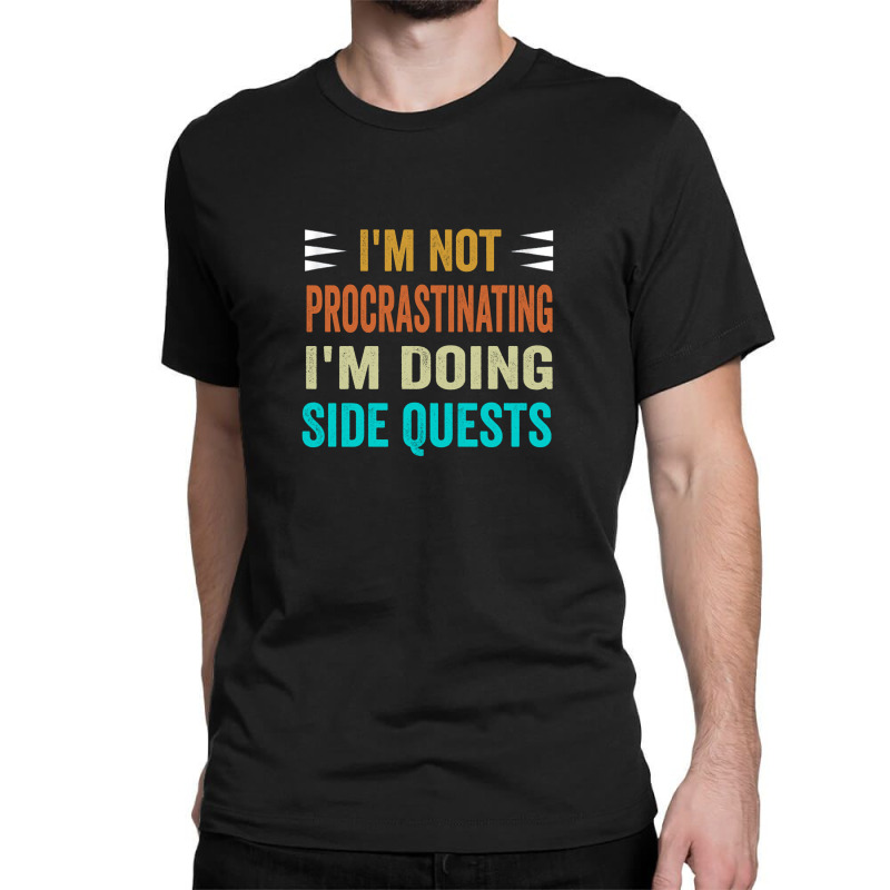 I'm Not Procrastinating... I'm Doing Side Quests Classic T-shirt | Artistshot