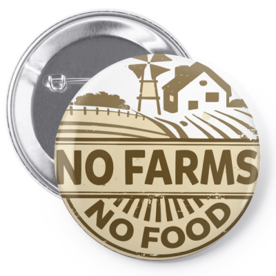 No Farms No Food Pin-back Button Designed By Nhan0105