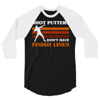 Track And Field Shot Putters Dont Have Finish Lines Shot Put T Shirt 3/4 Sleeve Shirt | Artistshot