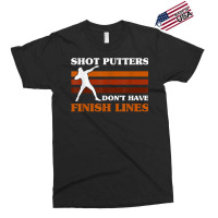 Track And Field Shot Putters Dont Have Finish Lines Shot Put T Shirt Exclusive T-shirt | Artistshot