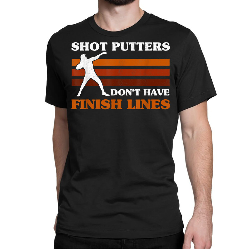 Track And Field Shot Putters Dont Have Finish Lines Shot Put T Shirt Classic T-shirt by emaliekrein | Artistshot