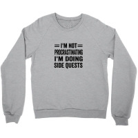 I'm Not Procrastinating... I'm Doing Side Quests Crewneck Sweatshirt | Artistshot