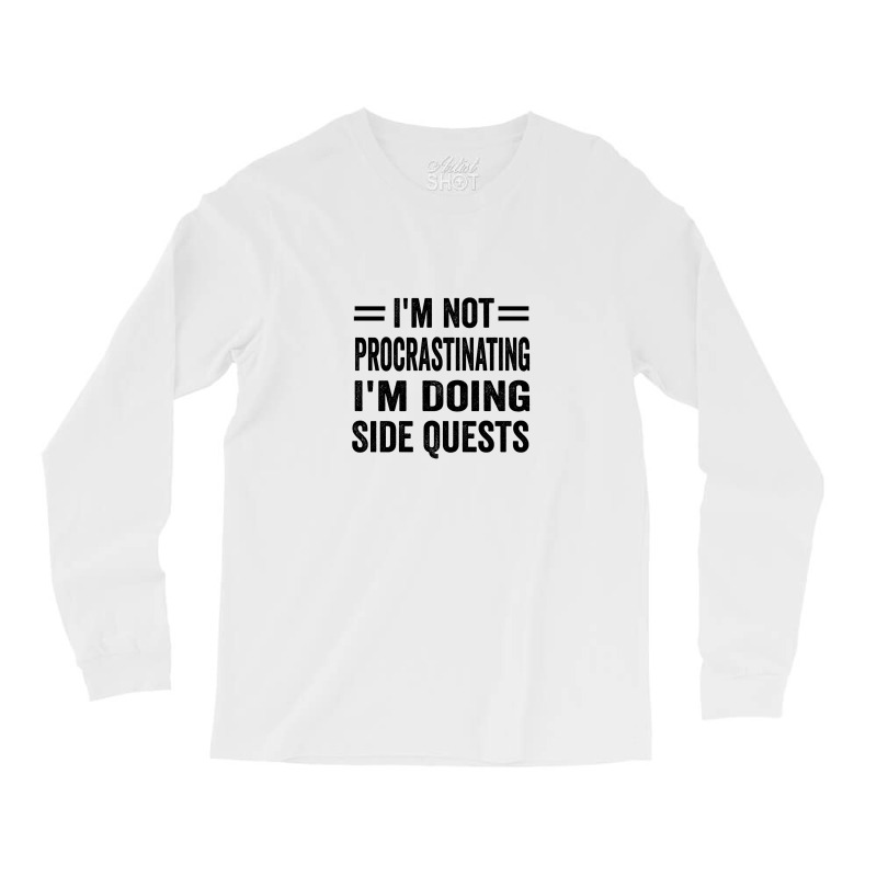 I'm Not Procrastinating... I'm Doing Side Quests Long Sleeve Shirts | Artistshot