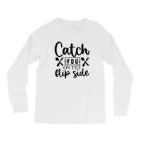 Catch You On The Flip Side 01 Long Sleeve Shirts | Artistshot