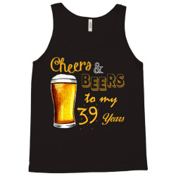 cheers and beers to  my 39 years Tank Top | Artistshot