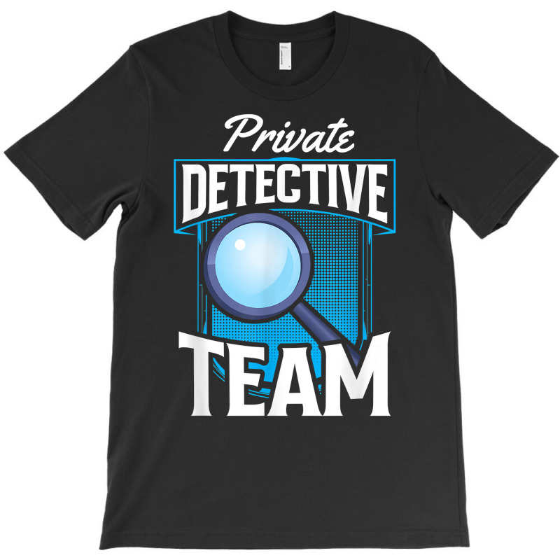 Private Detective Team Spy Investigator Investigation T Shirt T-Shirt by zakarimullin | Artistshot