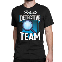 Private Detective Team Spy Investigator Investigation T Shirt Classic T-shirt | Artistshot