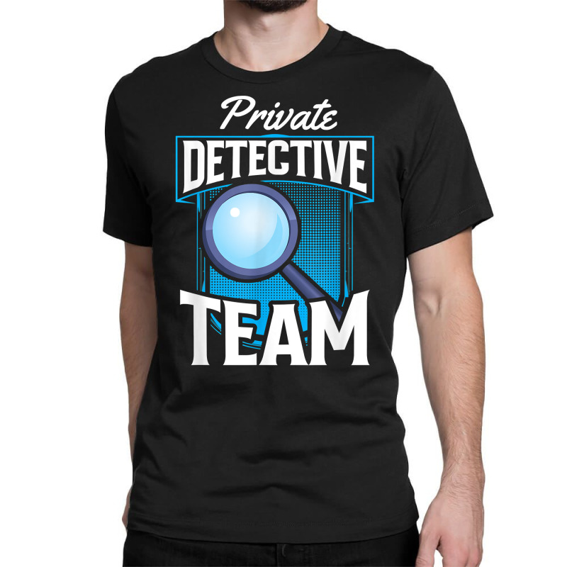 Private Detective Team Spy Investigator Investigation T Shirt Classic T-shirt by zakarimullin | Artistshot