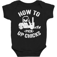 How To Pick Up Chicks Funny Forklift Truck Operator Jokes T Shirt Baby Bodysuit | Artistshot