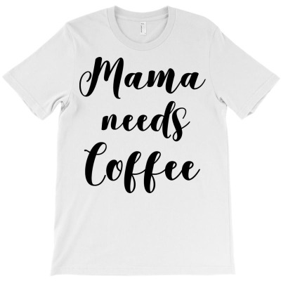 Mama Needs Coffee T-shirt Designed By Alonedark