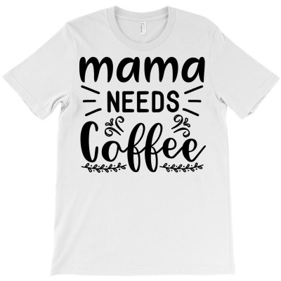 Mama Needs Coffee T-shirt Designed By Alonedark