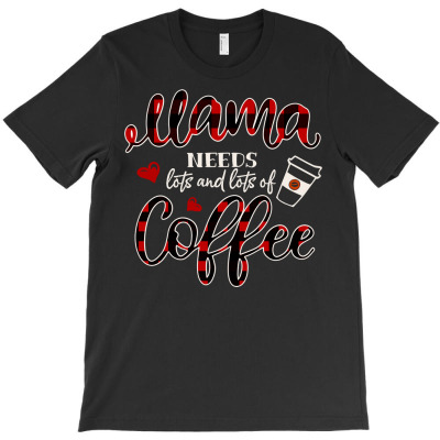 Mama Needs Lots Of Coffee Funny Life Red Buffalo Plaid Mom T-shirt Designed By Alonedark