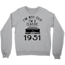i'm not old i'm a classic 1951 Crewneck Sweatshirt | Artistshot
