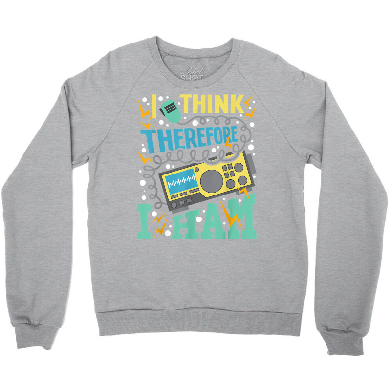 I Think Therefore I Ham   Ham Radio Amateur Radio Operator T Shirt Crewneck Sweatshirt by kadejahdomenick | Artistshot