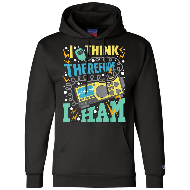 I Think Therefore I Ham   Ham Radio Amateur Radio Operator T Shirt Champion Hoodie by kadejahdomenick | Artistshot