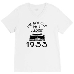 i'm not old i'm a classic 1953 V-Neck Tee | Artistshot