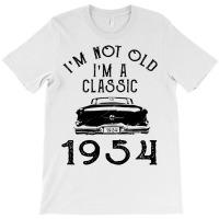 I'm Not Old I'm A Classic 1954 T-shirt | Artistshot