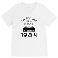 I'm Not Old I'm A Classic 1954 V-neck Tee | Artistshot